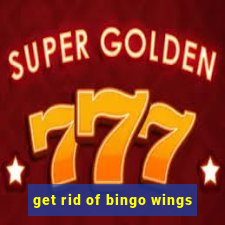 get rid of bingo wings