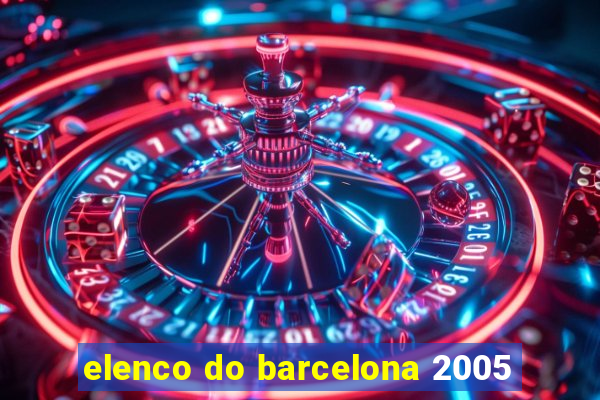 elenco do barcelona 2005