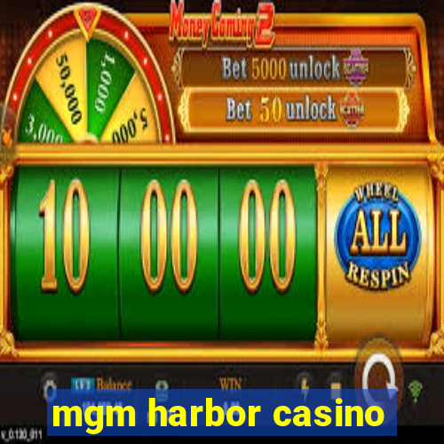 mgm harbor casino