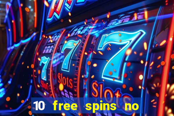 10 free spins no deposit casino 2021