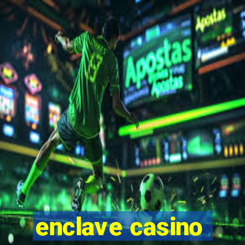 enclave casino