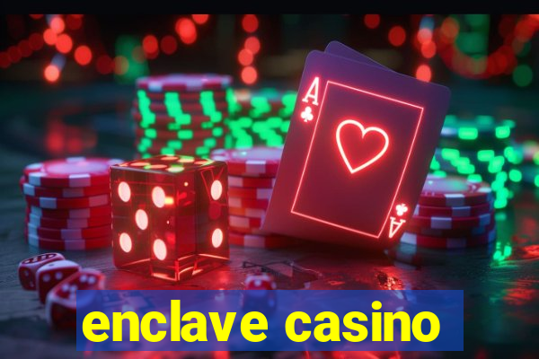 enclave casino