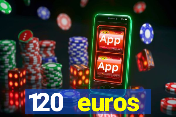 120 euros rembourses casino