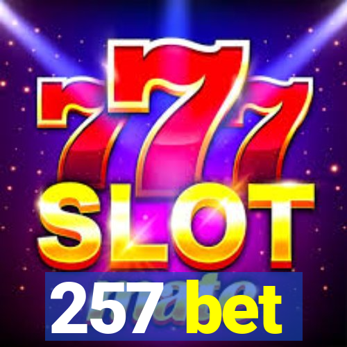 257 bet