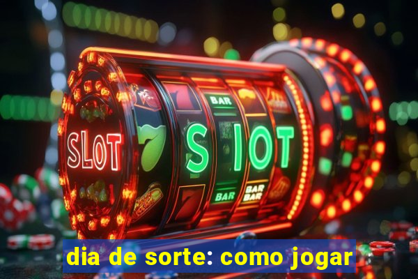 dia de sorte: como jogar