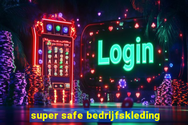 super safe bedrijfskleding