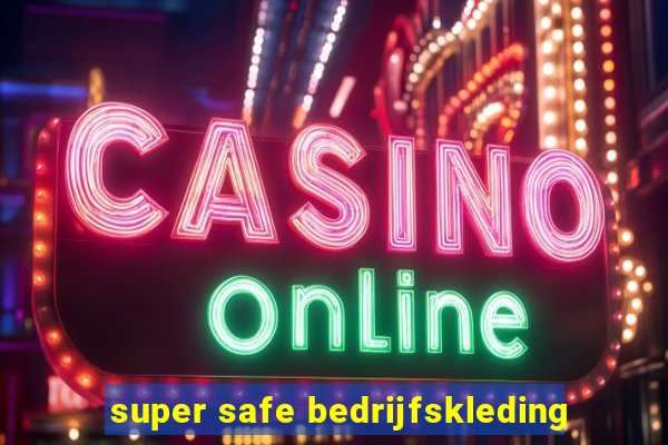 super safe bedrijfskleding