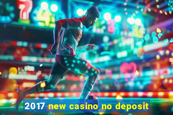 2017 new casino no deposit