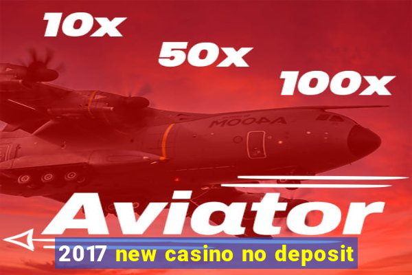 2017 new casino no deposit