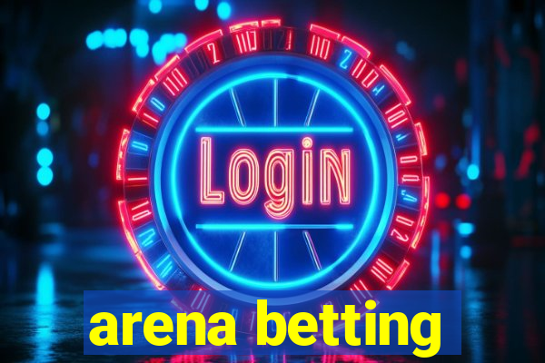 arena betting