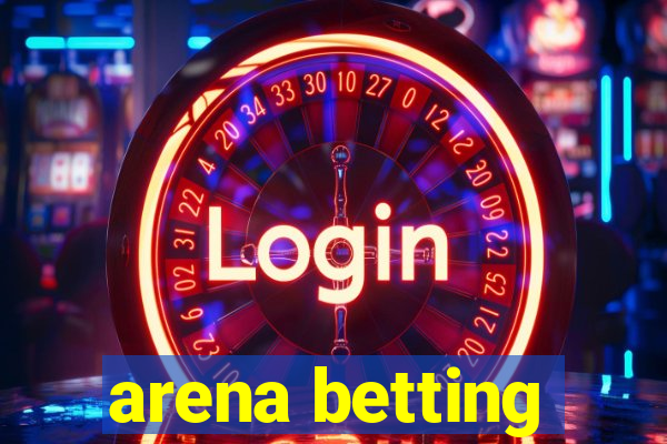 arena betting