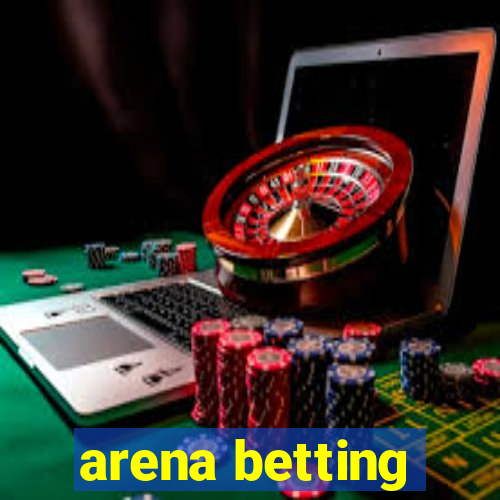 arena betting