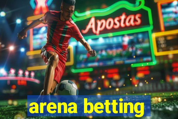 arena betting