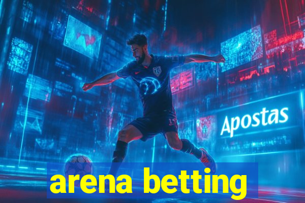 arena betting