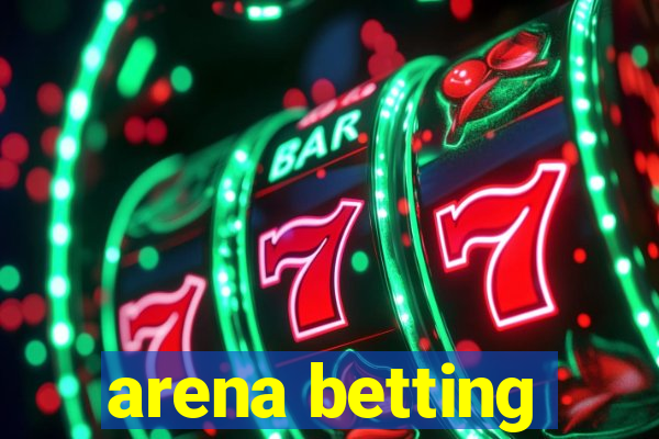 arena betting