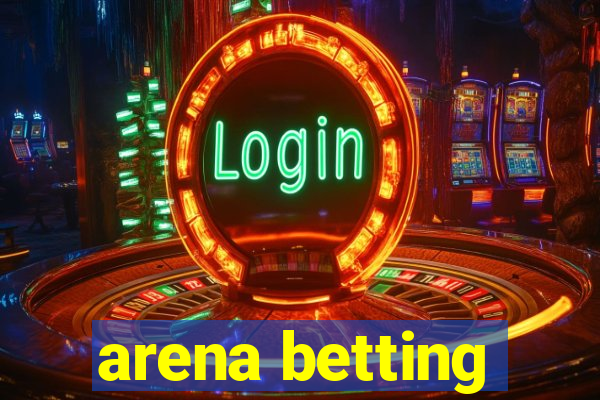 arena betting