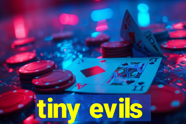 tiny evils