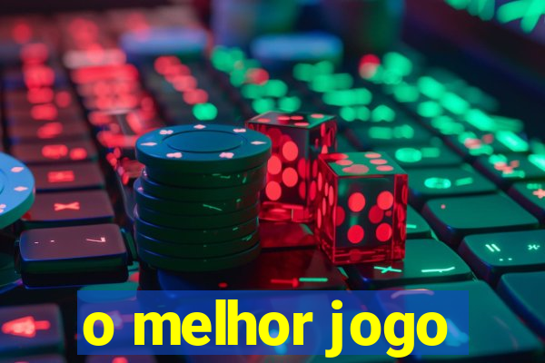 o melhor jogo