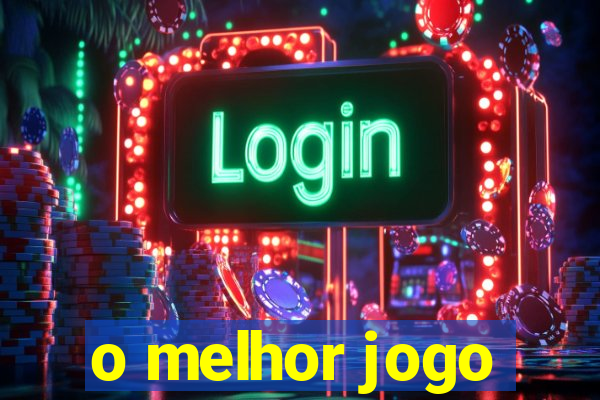 o melhor jogo