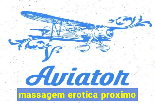 massagem erotica proximo