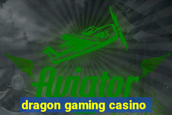 dragon gaming casino