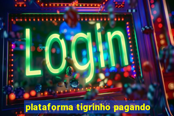 plataforma tigrinho pagando