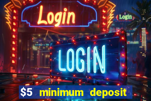 $5 minimum deposit casino 2021