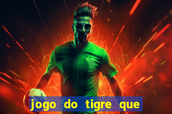 jogo do tigre que da dinheiro no cadastro