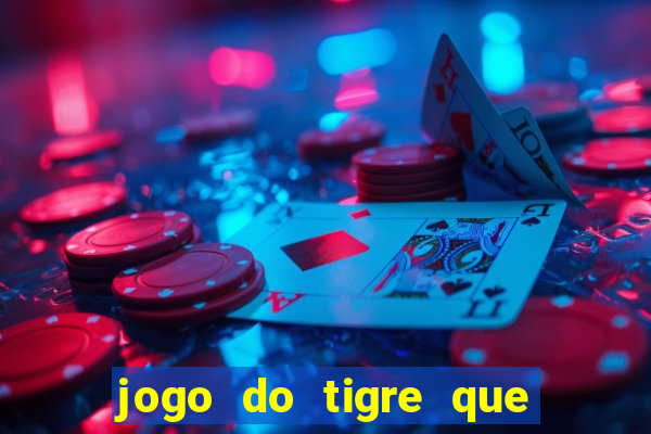 jogo do tigre que da dinheiro no cadastro