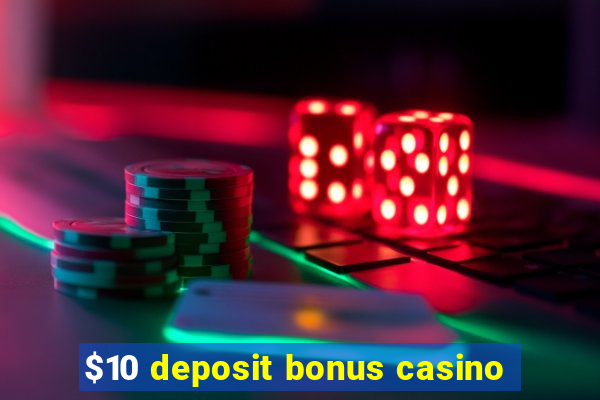 $10 deposit bonus casino