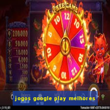 jogos google play melhores