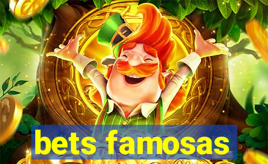 bets famosas