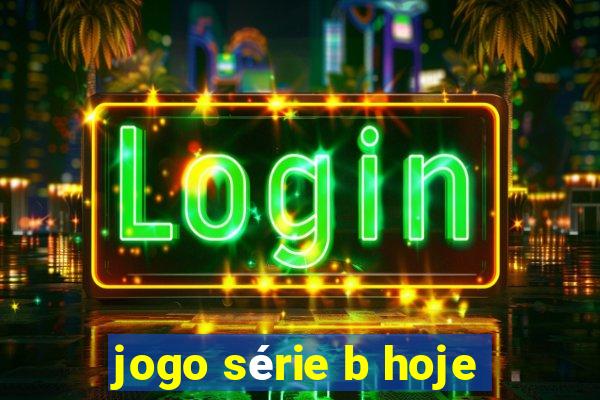 jogo série b hoje