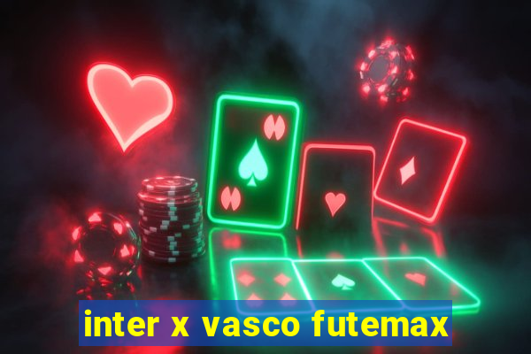 inter x vasco futemax