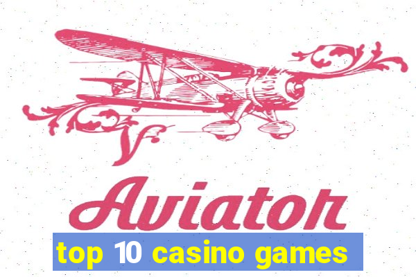 top 10 casino games