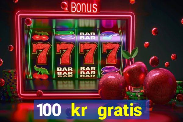 100 kr gratis casino 2017