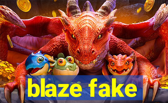 blaze fake