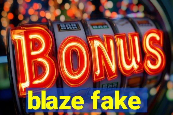 blaze fake