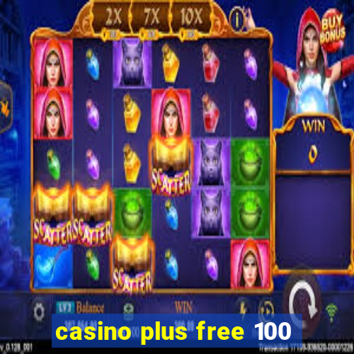 casino plus free 100