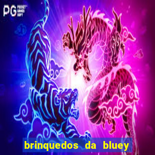 brinquedos da bluey e bingo