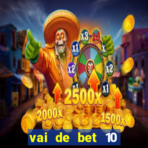 vai de bet 10 reais no cadastro