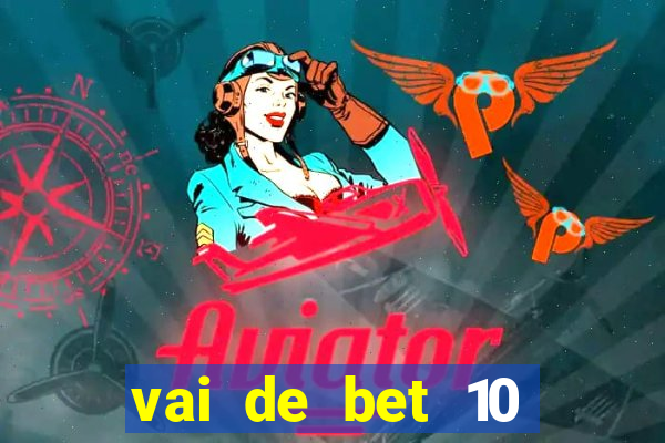 vai de bet 10 reais no cadastro