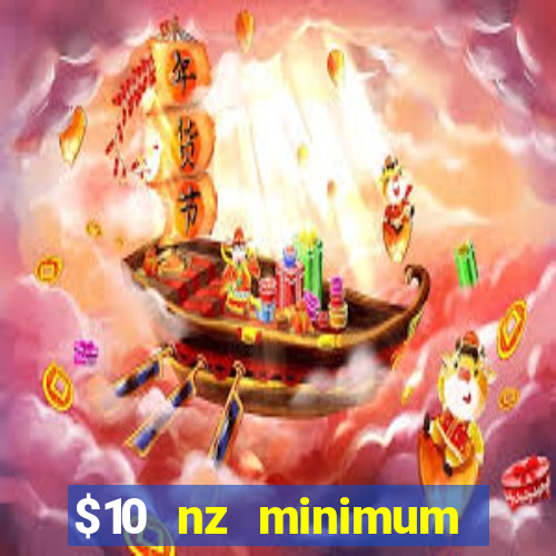 $10 nz minimum deposit casino