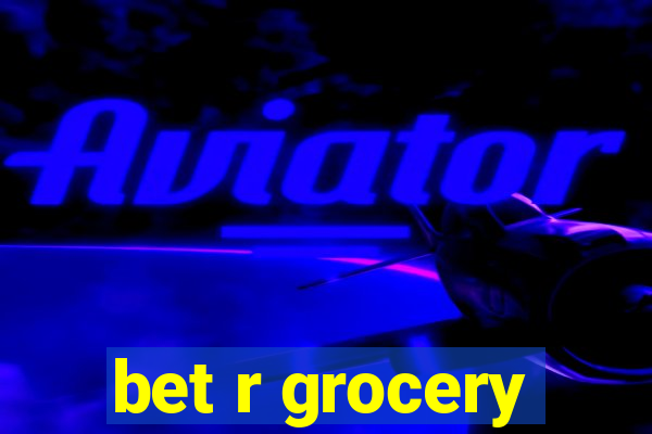 bet r grocery