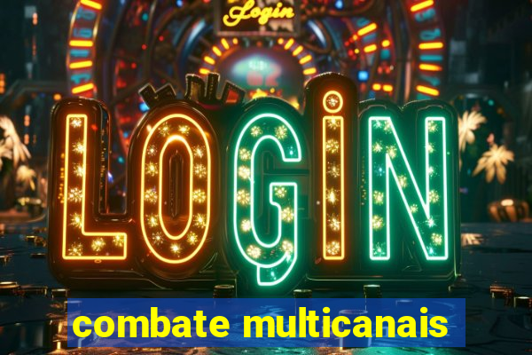 combate multicanais