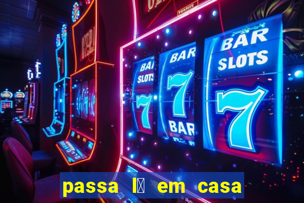 passa l谩 em casa jesus letra