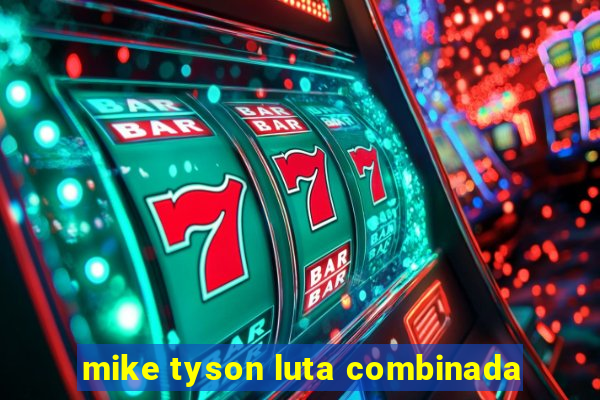 mike tyson luta combinada