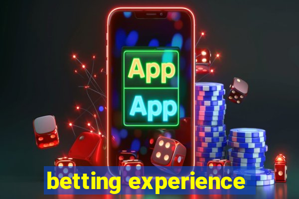 betting experience