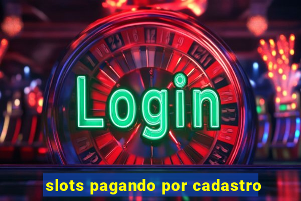 slots pagando por cadastro