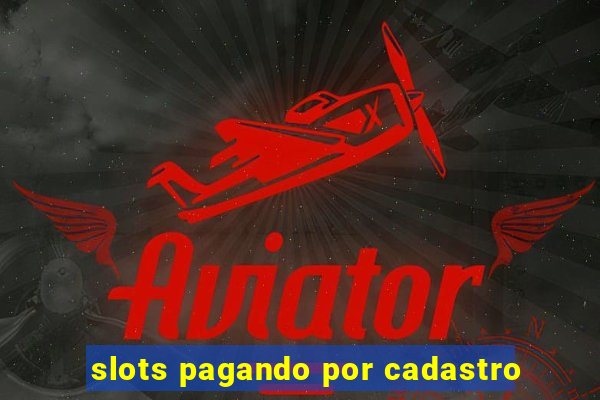 slots pagando por cadastro